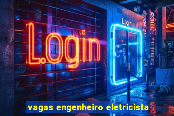 vagas engenheiro eletricista